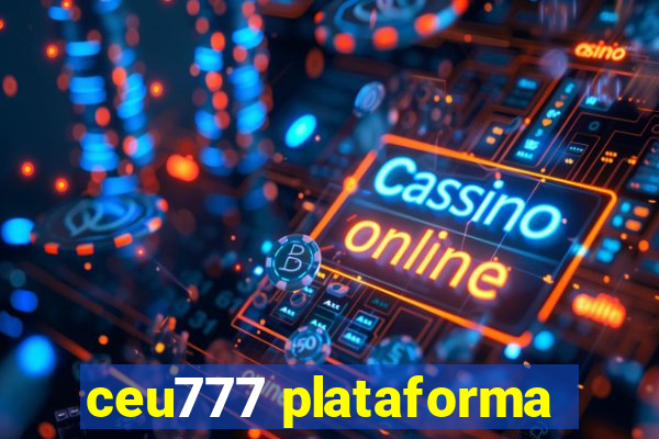 ceu777 plataforma